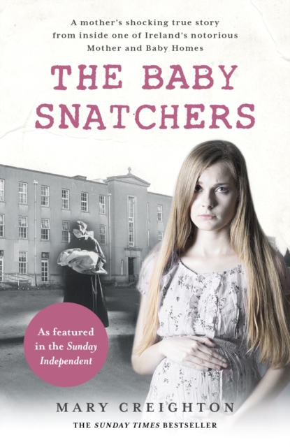 The Baby Snatchers : A mother's shocking true story from inside one of Ireland's notorious Mother and Baby Homes, EPUB eBook