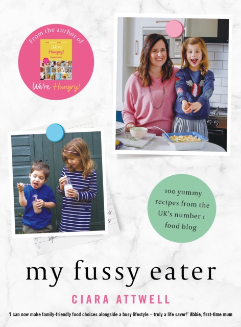 My Fussy Eater : from the UK's number 1 food blog a real mum's 100 easy everyday recipes for the whole family, EPUB eBook