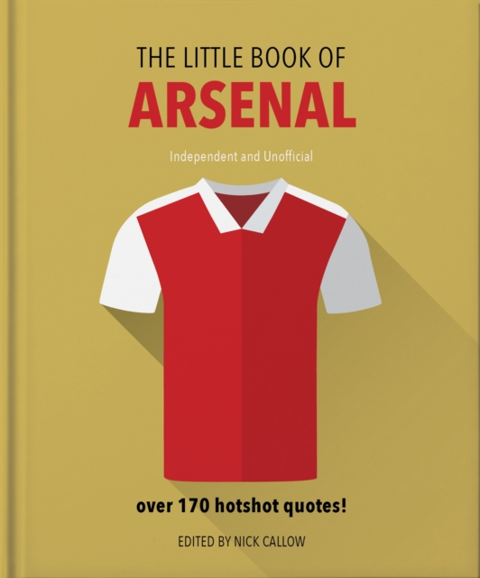 The Little Book of Arsenal : Over 170 hotshot quotes, Hardback Book