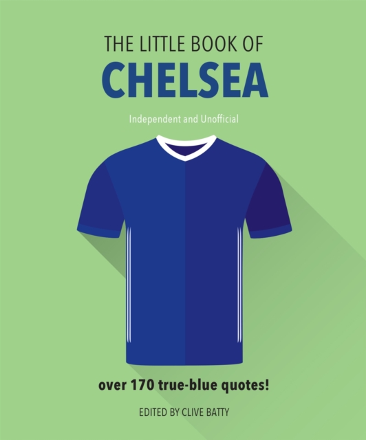 The Little Book of Chelsea : Bursting with over 170 true-blue quotes, Hardback Book