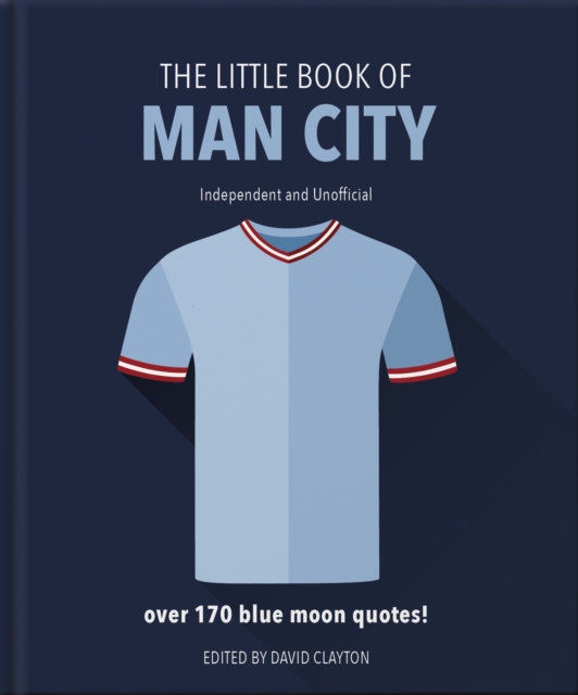 The Little Book of Man City : More than 170 Blue Moon quotes, Hardback Book
