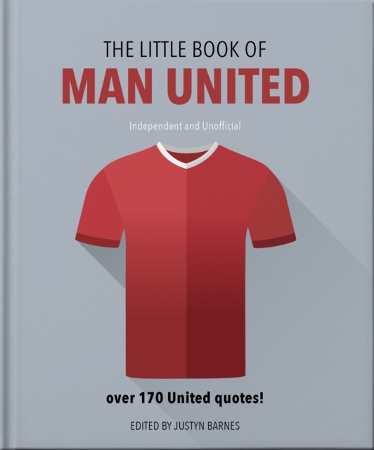 The Little Book of Man United : Over 170 United quotes, Hardback Book