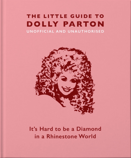 The Little Guide to Dolly Parton : It's Hard to be a Diamond in a Rhinestone World, Hardback Book