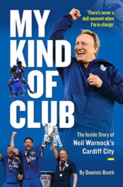 My Kind of Club : The Inside Story of Neil Warnock’s Cardiff City, Paperback / softback Book