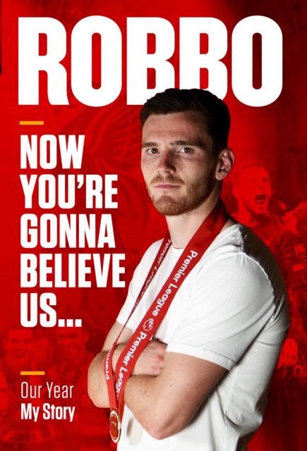 Robbo: Now You're Gonna Believe Us : Our Year, My Story, Paperback / softback Book