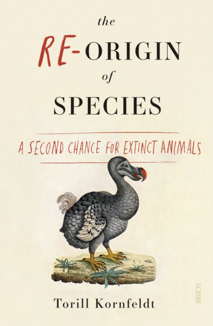 The Re-Origin of Species : a second chance for extinct animals, Paperback / softback Book