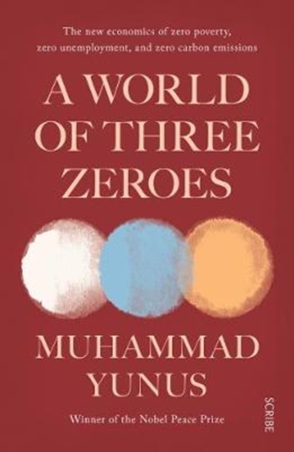 A World of Three Zeroes : the new economics of zero poverty, zero unemployment, and zero carbon emissions, Paperback / softback Book