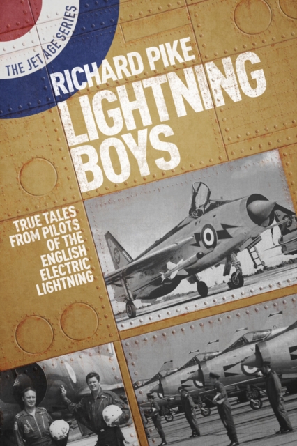Lightning Boys : True Tales from Pilots of the English Electric Lightning, Paperback / softback Book