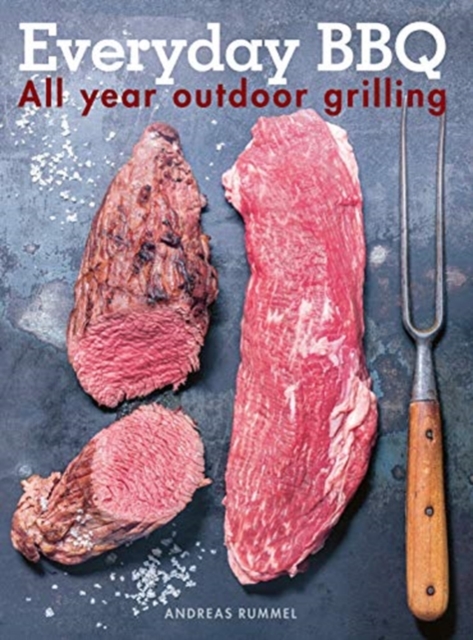 Everyday BBQ : All Year Outdoor Grilling, Hardback Book