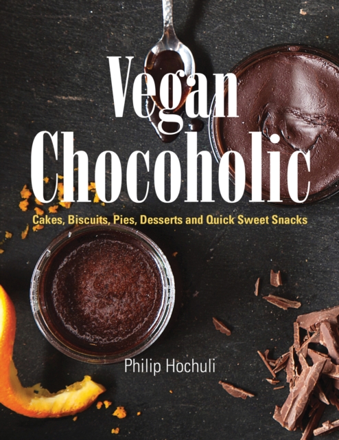 Vegan Chocoholic : Cakes, Biscuits, Pies, Desserts and Quick Sweet Snacks, EPUB eBook