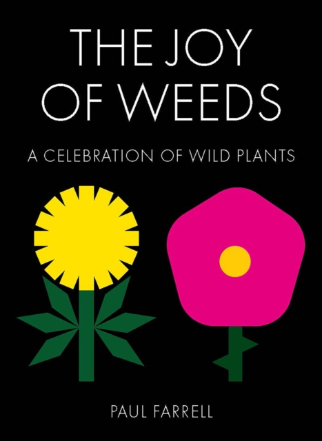 The Joy of Weeds : A Celebration of Wild Plants, Hardback Book