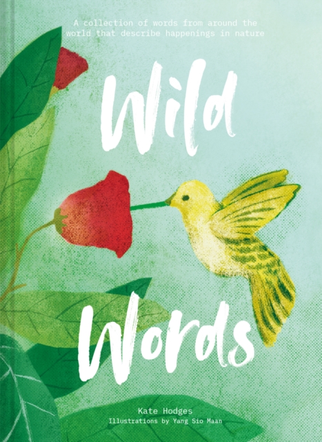 Wild Words: How language engages with nature : A collection of international words that describe a natural phenomenon, Hardback Book