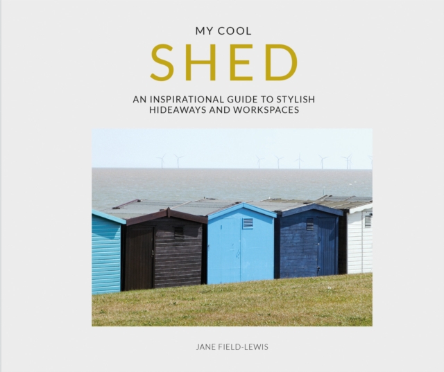My Cool Shed : an inspirational guide to stylish hideaways and workspaces, Paperback / softback Book