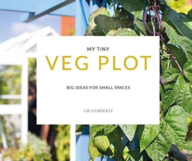 My Tiny Veg Plot : Big ideas for small spaces, Paperback / softback Book
