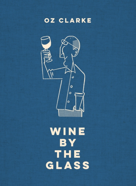 Oz Clarke Wine by the Glass : Helping you find the flavours and styles you enjoy, EPUB eBook
