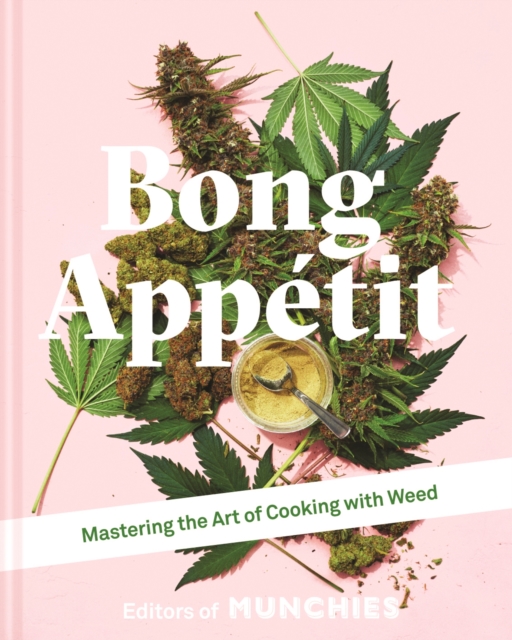 Bong Appetit : Mastering the Art of Cooking with Weed, Hardback Book