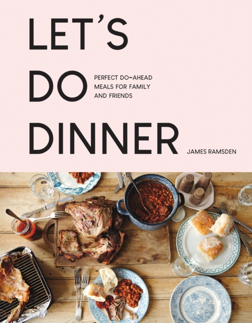 Let’s Do Dinner : Perfect Do-Ahead Meals for Family and Friends, Paperback / softback Book