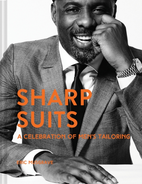 Sharp Suits : A celebration of men's tailoring, Hardback Book