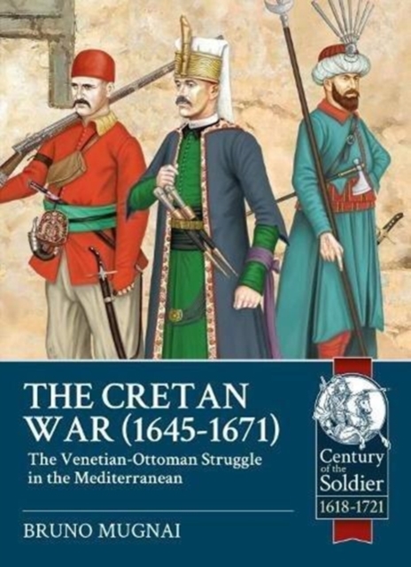 The Cretan War (1645-1671) : The Venetian-Ottoman Struggle in the Mediterranean, Paperback / softback Book