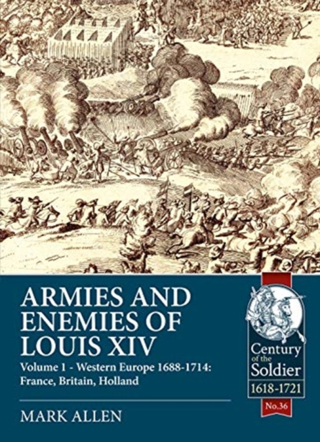 Armies and Enemies of Louis XIV : Volume 1: Western Europe 1688-1714 - France, England, Holland, Paperback / softback Book