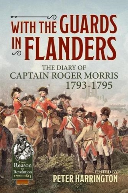 With the Guards in Flanders : The Diary of Captain Roger Morris, 1793-1795, Paperback / softback Book