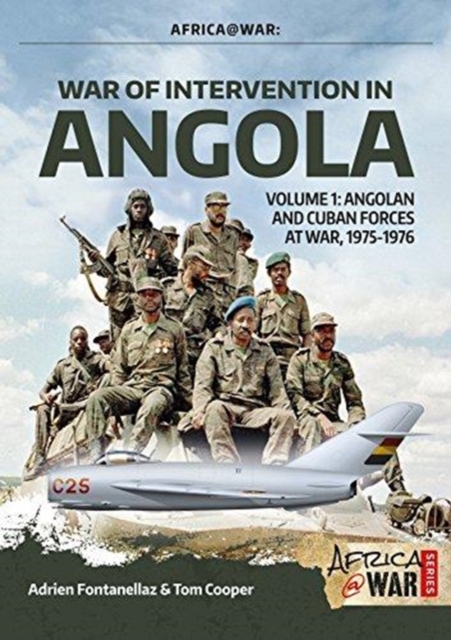 War of Intervention in Angola : Volume 1: Angolan and Cuban Forces at War, 1975-1976, Paperback / softback Book