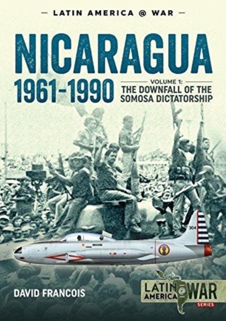 Nicaragua, 1961-1990 : Volume 1: the Downfall of the Somosa Dictatorship, Paperback / softback Book