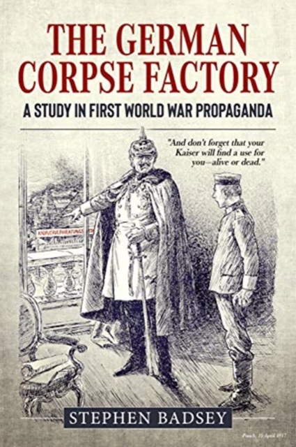 The German Corpse Factory : A Study in First World War Propaganda, Paperback / softback Book