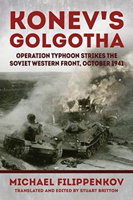 Konev'S Golgotha : Operation Typhoon Strikes the Soviet Western Front, October 1941, Paperback / softback Book