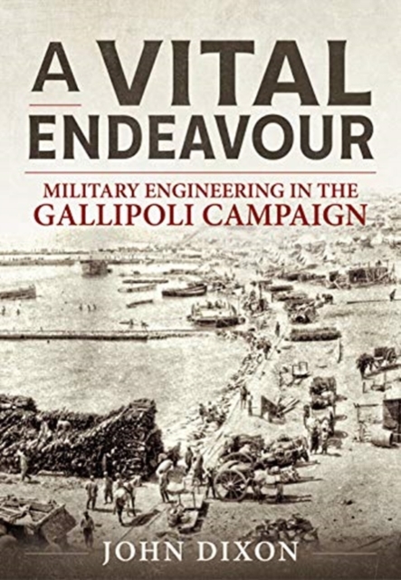 A Vital Endeavour : Mlitary Engineering in the Gallipoli Campaign, Paperback / softback Book