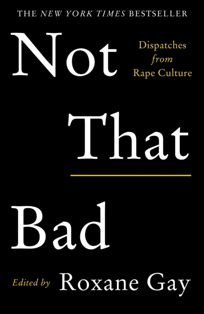 Not That Bad : Dispatches from Rape Culture, Paperback / softback Book