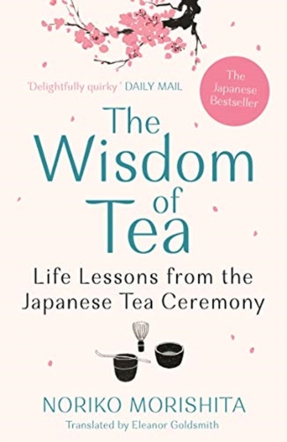 The Wisdom of Tea : Life Lessons from the Japanese Tea Ceremony, Paperback / softback Book