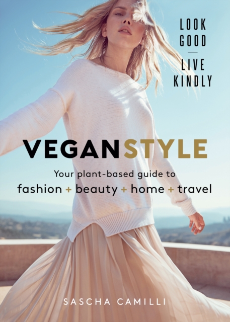 Vegan Style : Your plant-based guide to fashion + beauty + home + travel, Hardback Book