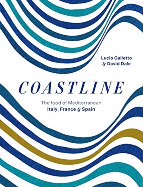 Coastline : The food of Mediterranean Italy, France and Spain, Hardback Book