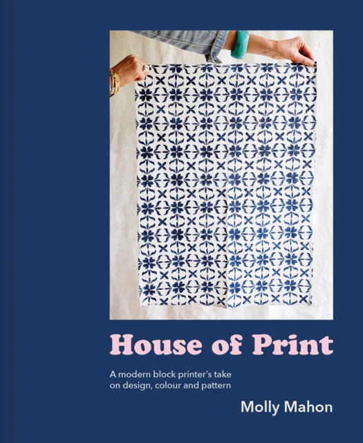 House of Print : A Modern Printer's Take on Design, Colour and Pattern, Hardback Book