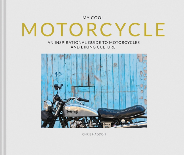 My Cool Motorcycle : An Inspirational Guide to Motorcycles and Biking Culture, Hardback Book