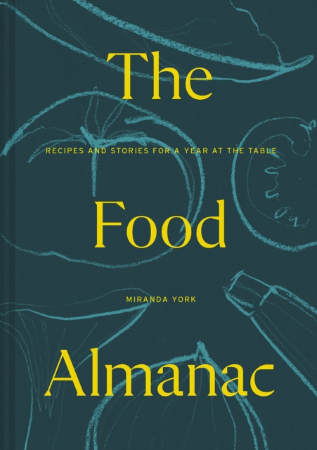 The Food Almanac : Recipes and Stories for a Year At the Table, Hardback Book