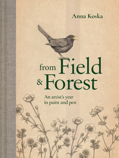From Field & Forest : An Artist's Year in Paint and Pen, Hardback Book