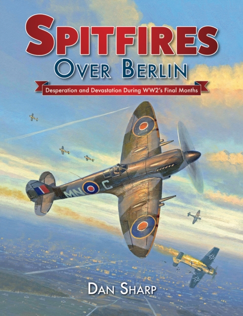 Spitfires Over Berlin, Hardback Book