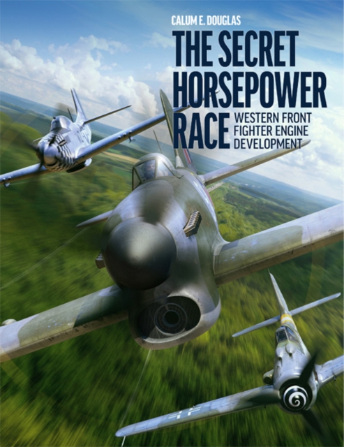 The Secret Horsepower Race : Western Front Fighter Engine Development, EPUB eBook
