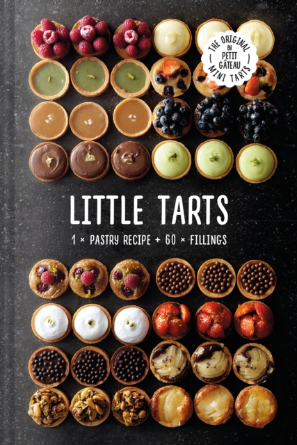 Little Tarts : 1 x Pastry Recipe + 60 x Fillings, Hardback Book