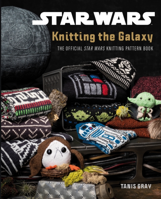 Star Wars: Knitting the Galaxy : The Official Star Wars Knitting Pattern Book, Hardback Book