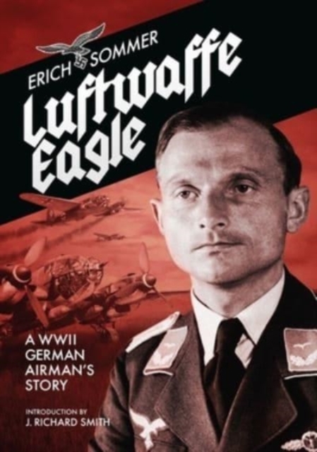 Luftwaffe Eagle : A WW2 German Airman's story, Paperback / softback Book
