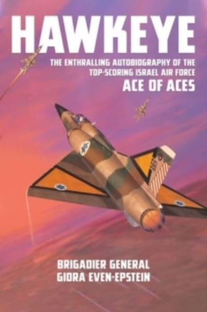 Hawkeye : The Enthralling Autobiography of the Top-Scoring Israel Air Force Ace of Aces, Paperback / softback Book