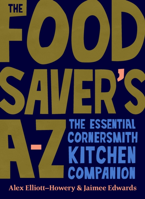 The Food Saver's A-Z : The essential Cornersmith kitchen companion, Hardback Book
