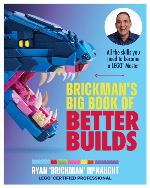 Brickman's Big Book of Better Builds : All the skills you need to become a LEGO® Master, Paperback / softback Book