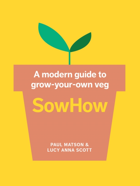 SowHow : A Modern Guide to Grow-Your-Own Veg, Paperback / softback Book