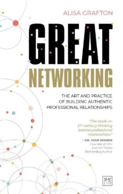 Great Networking : The art and practice of building authentic professional relationships, Paperback / softback Book