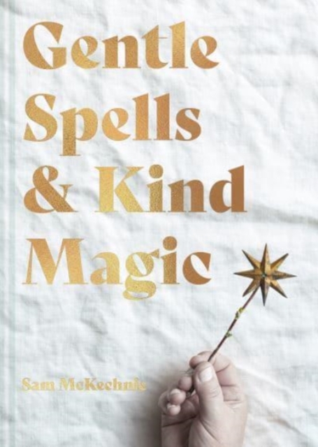 Gentle Spells & Kind Magic : Gentle spells & kind magic, Hardback Book