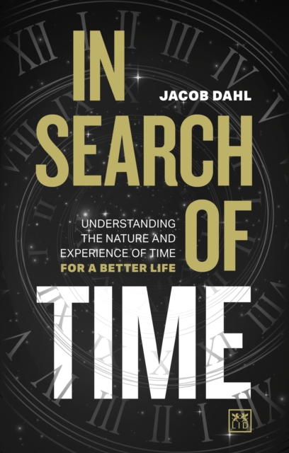 In Search of Time : Understanding the nature and experience of time for a better life, Hardback Book